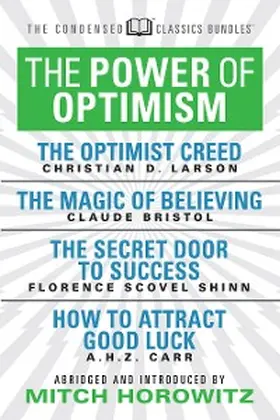 Bristol / Scovel-Shinn / Carr |  The Power of Optimism (Condensed Classics): The Optimist Creed; The Magic of Believing; The Secret Door to Success; How to Attract Good Luck | eBook | Sack Fachmedien