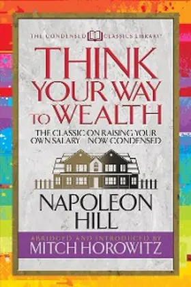 Hill / Horowitz |  Think Your Way to Wealth (Condensed Classics) | eBook | Sack Fachmedien