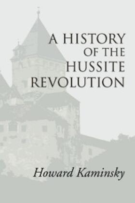 Kaminsky |  A History of the Hussite Revolution | eBook | Sack Fachmedien