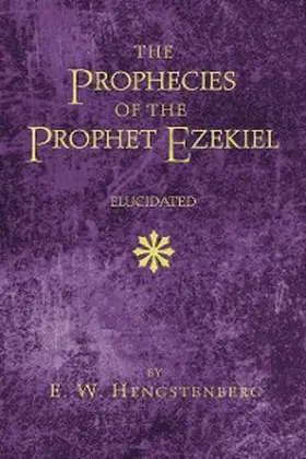 Hengstenberg |  The Prophecies of the Prophet Ezekiel Elucidated | eBook | Sack Fachmedien