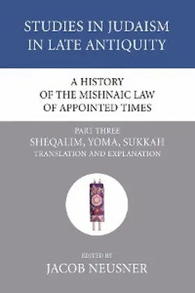 Neusner |  A History of the Mishnaic Law of Appointed Times, Part 3 | eBook | Sack Fachmedien