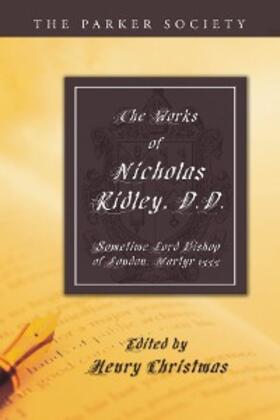 Ridley / Christmas |  The Works of Nicholas Ridley, D.D. | eBook | Sack Fachmedien