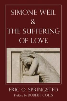 Springsted |  Simone Weil and The Suffering of Love | eBook | Sack Fachmedien