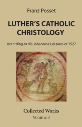 Posset |  Luther's Catholic Christology | eBook | Sack Fachmedien