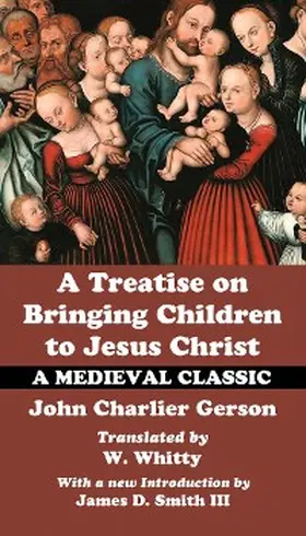 Gerson |  A Treatise on Bringing Children to Jesus Christ | eBook | Sack Fachmedien