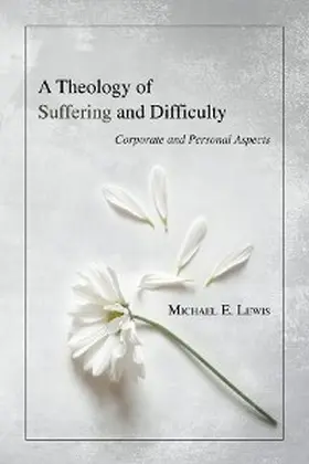 Lewis |  A Theology of Suffering and Difficulty | eBook | Sack Fachmedien