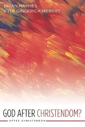Haymes / Gingerich Hiebert |  God After Christendom? | eBook | Sack Fachmedien