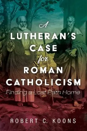 Koons |  A Lutheran's Case for Roman Catholicism | eBook | Sack Fachmedien