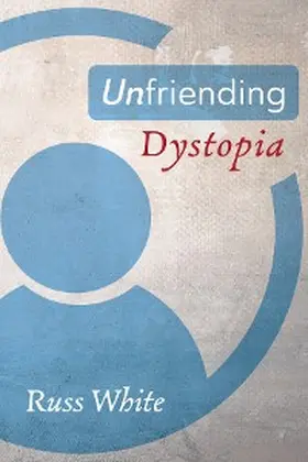 White |  Unfriending Dystopia | eBook | Sack Fachmedien