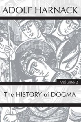 Harnack |  History of Dogma, Volume 2 | eBook | Sack Fachmedien