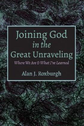 Roxburgh |  Joining God in the Great Unraveling | eBook | Sack Fachmedien