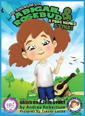 Robertson |  The Adventures of Abigail Rosebud And A Frog Named Stink! | eBook | Sack Fachmedien
