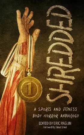 Raglin |  Shredded: A Sports and Fitness Body Horror Anthology | eBook | Sack Fachmedien