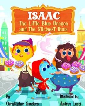 Sanders |  Isaac the Little Blue Dragon and the Stickiest Buns | eBook | Sack Fachmedien