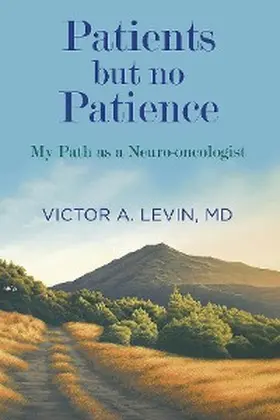 Levin |  Patients but no Patience. My Path as a Neuro-oncologist | eBook | Sack Fachmedien