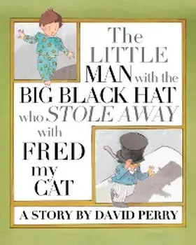 Perry |  The Little Man with the Big Black Hat who Stole Away with Fred my Cat | eBook | Sack Fachmedien