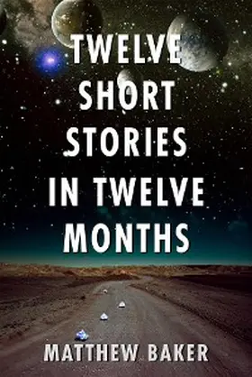 Baker |  Twelve Short Stories in Twelve Months | eBook | Sack Fachmedien