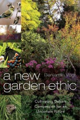Vogt |  A New Garden Ethic | eBook | Sack Fachmedien