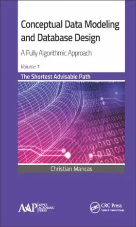 Mancas | Conceptual Data Modeling and Database Design: A Fully Algorithmic Approach, Volume 1 | Buch | 978-1-77188-124-1 | sack.de