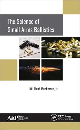 Buckmore, Jr. | The Science of Small Arms Ballistics | Buch | 978-1-77188-650-5 | www2.sack.de