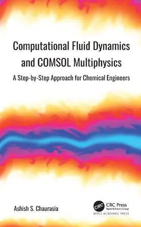 Chaurasia | Computational Fluid Dynamics and COMSOL Multiphysics | Buch | 978-1-77463-008-2 | www2.sack.de