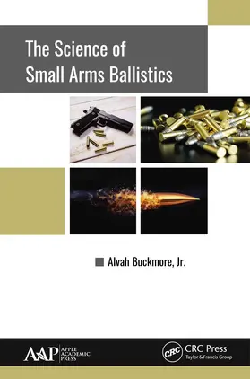 Buckmore, Jr. | The Science of Small Arms Ballistics | Buch | 978-1-77463-142-3 | sack.de