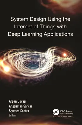 Deyasi / Sarkar / Santra |  System Design Using the Internet of Things with Deep Learning Applications | Buch |  Sack Fachmedien