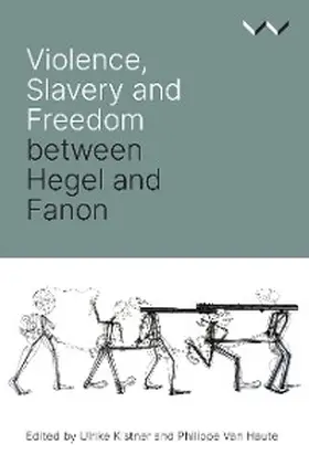 Kistner / Haute / Bernasconi |  Violence, Slavery and Freedom between Hegel and Fanon | eBook | Sack Fachmedien