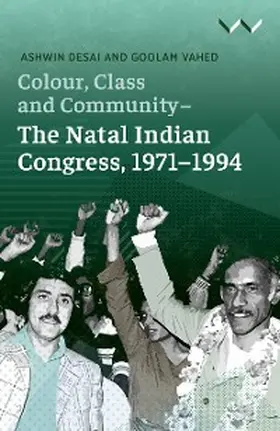 Desai / Vahed |  Colour, Class and Community - The Natal Indian Congress, 1971-1994 | eBook | Sack Fachmedien