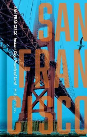 Johns |  San Francisco: Instant City, Promised Land | Buch |  Sack Fachmedien