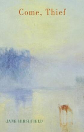 Hirshfield |  Come, Thief | eBook | Sack Fachmedien