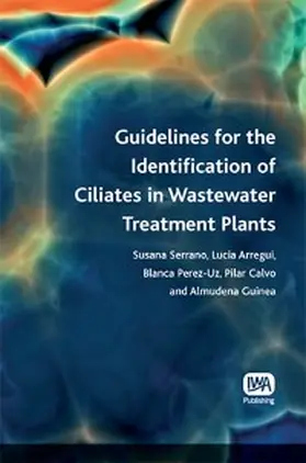 Serrano / Arregui / Perez-Uz |  Guidelines for the Identification of Ciliates in Wastewater Treatment Plants | eBook | Sack Fachmedien