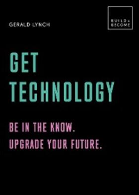 Lynch |  Get Technology: Be in the know. Upgrade your future | eBook | Sack Fachmedien