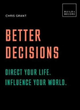 Grant |  Better Decisions: Direct your life. Influence your world. | eBook | Sack Fachmedien