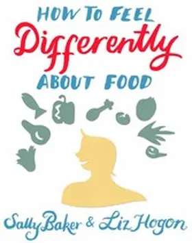 Baker / Hogon |  How To Feel Differently About Food | eBook | Sack Fachmedien
