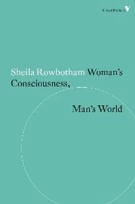 Rowbotham |  Woman's Consciousness, Man's World | eBook | Sack Fachmedien