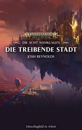 Reynolds |  Warhammer Age of Sigmar - Die treibende Stadt | Buch |  Sack Fachmedien
