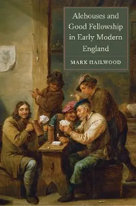 Hailwood |  Alehouses and Good Fellowship in Early Modern England | eBook | Sack Fachmedien