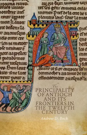 Buck |  The Principality of Antioch and its Frontiers in the Twelfth Century | eBook | Sack Fachmedien