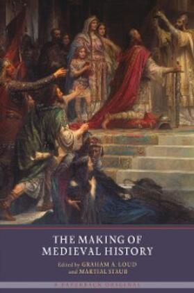 Loud / Staub | The Making of Medieval History | E-Book | sack.de