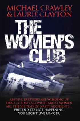 Crawley |  The Women's Club - Abusive partners are winding up dead... Criminals who target women are the victims of nasty accidents... Pretend it's not happening, you might live longer | eBook | Sack Fachmedien