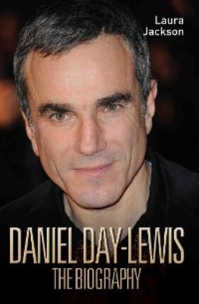 Jackson |  Daniel Day-Lewis - The Biography | eBook | Sack Fachmedien