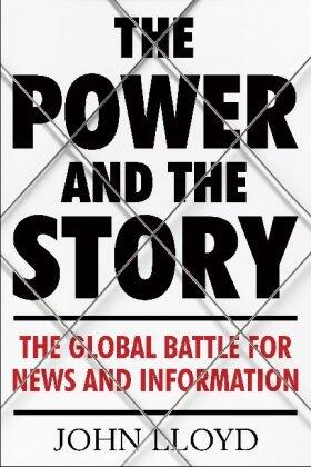 Lloyd |  The Power and the Story: The Global Battle for News and Information | Buch |  Sack Fachmedien