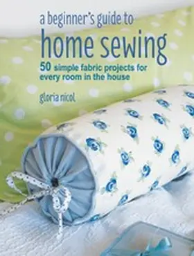 Nicol |  A Beginner's Guide to Home Sewing | eBook | Sack Fachmedien