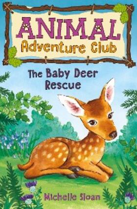Sloan |  The Baby Deer Rescue (Animal Adventure Club 1) | eBook | Sack Fachmedien
