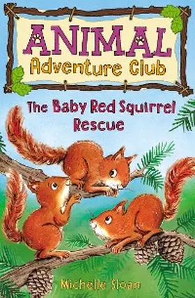 Sloan |  The Baby Red Squirrel Rescue (Animal Adventure Club 3) | eBook | Sack Fachmedien