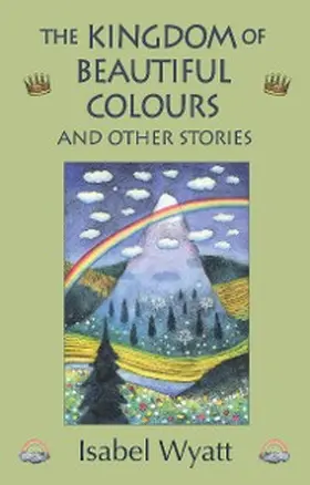 Wyatt |  The Kingdom of Beautiful Colours and Other Stories | eBook | Sack Fachmedien