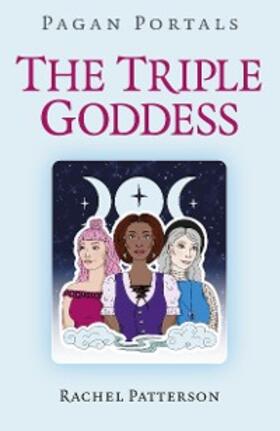 Patterson |  Pagan Portals - The Triple Goddess | eBook | Sack Fachmedien