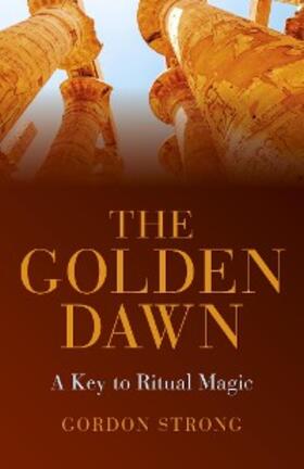 Strong |  The Golden Dawn - A Key to Ritual Magic | eBook | Sack Fachmedien