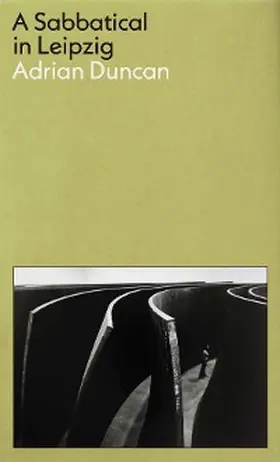 Duncan |  A Sabbatical in Leipzig: Shortlisted for the 2021 Kerry Group Irish Novel of the Year | eBook | Sack Fachmedien